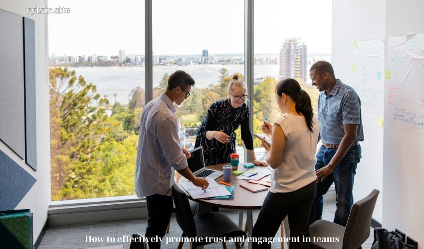 How to effectively promote trust and engagement in teams